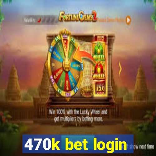 470k bet login